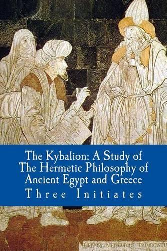 The Kybalion: A Study of The Hermetic Philosophy of Ancient Egypt and Greece