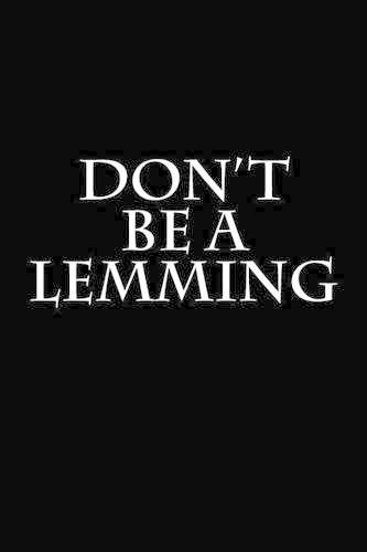 Don't Be A Lemming