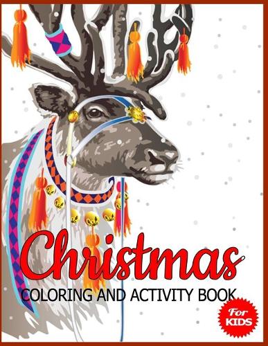 Christmas Coloring and Activity Book for Kids: Children's Christmas Gift or Present for Toddlers & Kids - 50 Beautiful Pages to Color with Holiday Season, Christmas, and Silly Snowman & More!