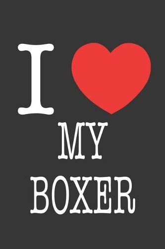 I Heart My Boxer Notebook: Lined Journal, 120 Pages, 6 x 9, Affordable Gift Journal Matte Finish