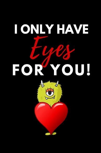 I Only Have Eyes for You: Funny Valentines Gift - Small Blank Lined Notebook