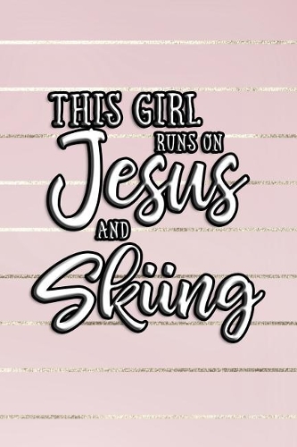 This Girl Runs on Jesus and Skiing