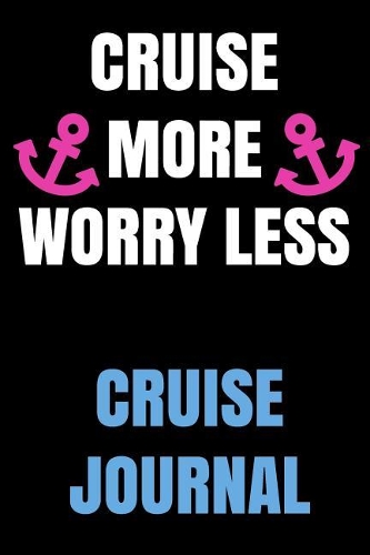 Cruise More Worry Less Cruise Journal