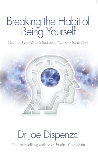 Breaking the Habit of Being Yourself: How to Lose Your Mind and Create a New One(English)