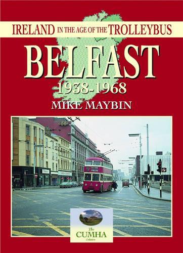 Belfast 1938-1968: (Ireland in the Age of the Trolleybus S.)