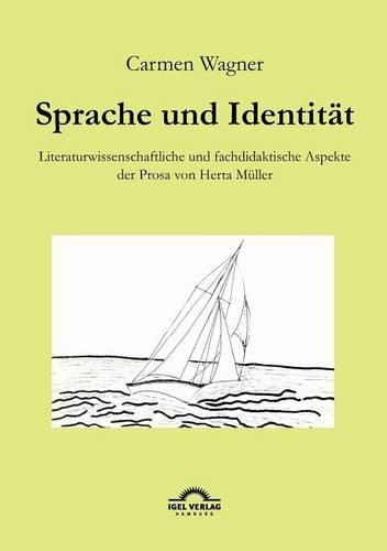 Sprache und Identität: Literaturwissenschaftliche und fachdidaktische Aspekte der Prosa von Herta Müller.(German)