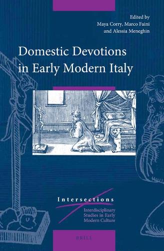 Domestic Devotions in Early Modern Italy: A complete introduction(59/1 Intersections)