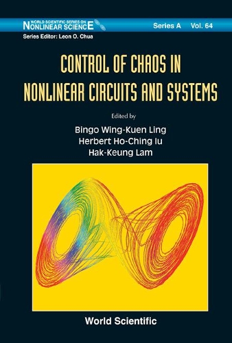 Control Of Chaos In Nonlinear Circuits And Systems: (64 World Scientific Series on Nonlinear Science Series A)