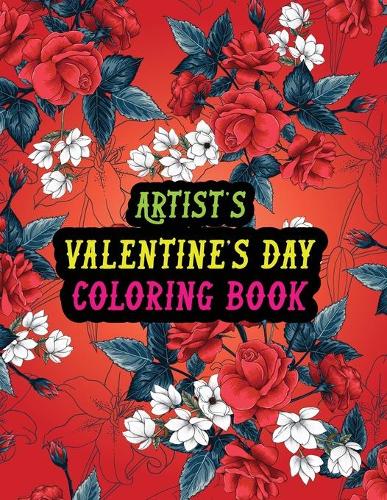 Artist's Valentine Day Coloring Book: Best Stress Relief Valentine Day Gifts Idea for Artist Husband, Wife, Dad, Mom, Boyfriend, Girlfriend. Male/female, Men/women Artist Valentine's Day
