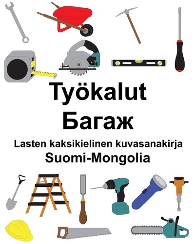 Suomi-Mongolia Työkalut/&#1041;&#1072;&#1075;&#1072;&#1078; Lasten kaksikielinen kuvasanakirja