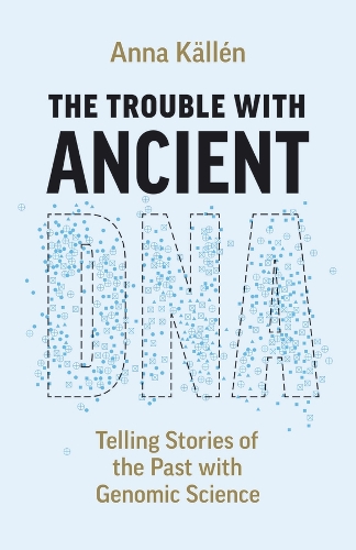 The Trouble with Ancient DNA: Telling Stories of the Past with Genomic Science
