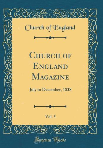 Church of England Magazine, Vol. 5: July to December, 1838 (Classic Reprint)