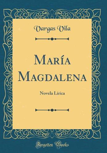 María Magdalena: Novela Lírica (Classic Reprint)
