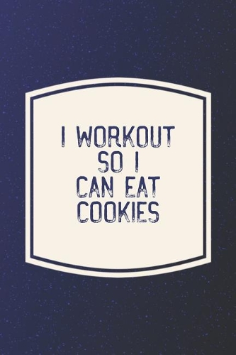 I Workout So I Can Eat Cookies