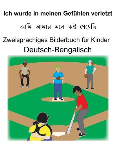 Deutsch-Bengalisch Ich wurde in meinen Gefühlen verletzt Zweisprachiges Bilderbuch für Kinder