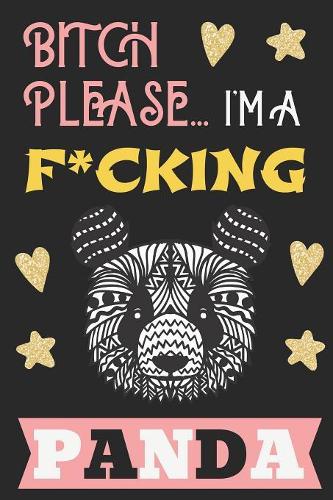 Bitch Please...I'm a F*cking Panda