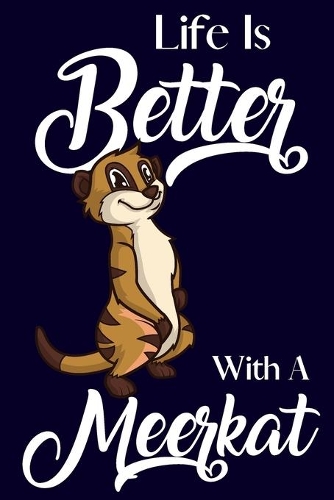 Life Is Better With A Meerkat: Novelty Meerkat Gifts: Small Lined Notebook / Journal