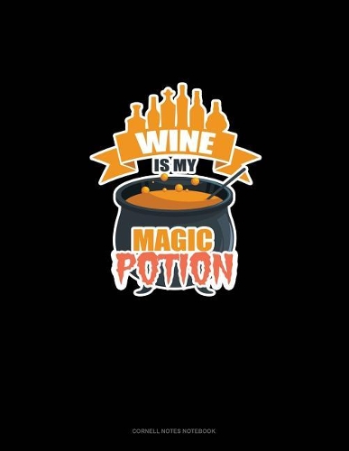 Wine Is My Magic Potion: Cornell Notes Notebook(1858 Cornell Notes Notebook)