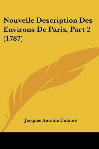 Nouvelle Description Des Environs De Paris, Part 2 (1787): (English)