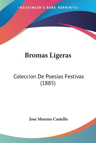 Bromas Ligeras: Coleccion De Poesias Festivas (1885)(Spanish)