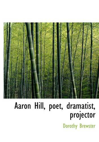 Aaron Hill, Poet, Dramatist, Projector