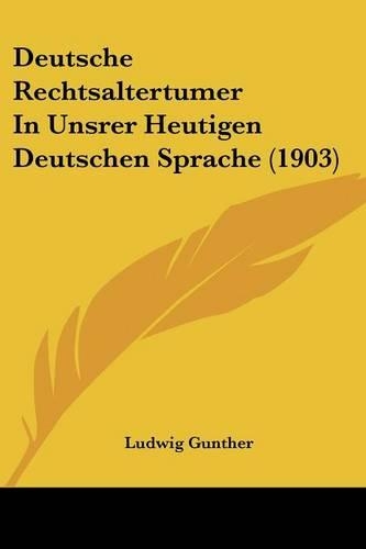 Deutsche Rechtsaltertumer In Unsrer Heutigen Deutschen Sprache (1903)