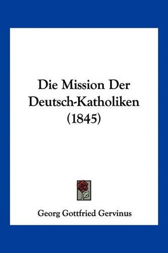 Die Mission Der Deutsch-Katholiken (1845)