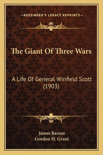 The Giant Of Three Wars: A Life Of General Winfield Scott (1903)(English)