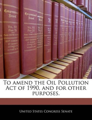To Amend the Oil Pollution Act of 1990, and for Other Purposes.: (English)