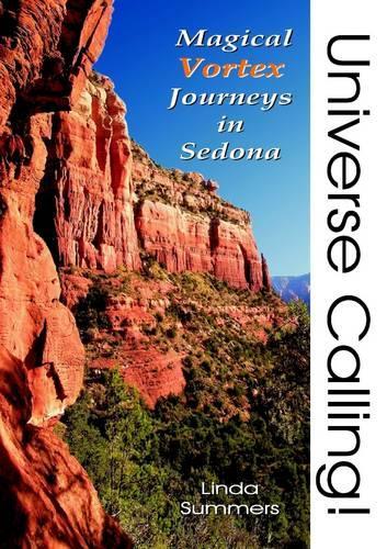 Universe Calling!: Magical Vortex Journeys in Sedona