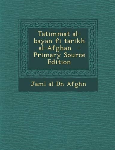 Tatimmat Al-Bayan Fi Tarikh Al-Afghan - Primary Source Edition