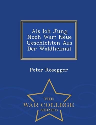 ALS Ich Jung Noch War: Neue Geschichten Aus Der Waldheimat - War College Series(German)