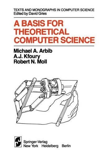 A Basis for Theoretical Computer Science: (The AKM Series in Theoretical Computer Science)