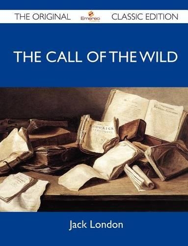 The Call of the Wild - The Original Classic Edition: The Original Classic Edition(English)