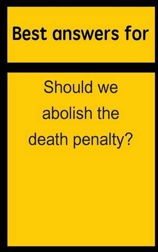 Best answers for Should we abolish the death penalty?