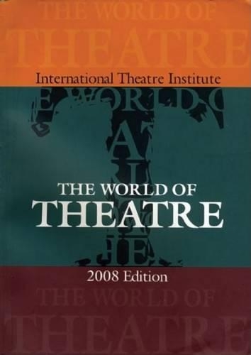 The World of Theatre: 2008 Edition: 2008 Edition, an Account of the World's Theatre Seasons 2005-2006 and 2006-2007(World of Theatre)