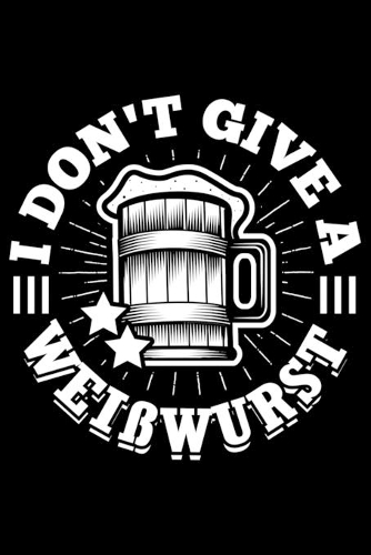 I Don't Give A Weißwurst