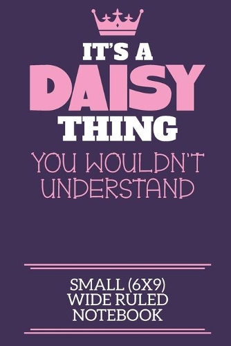 It's A Daisy Thing You Wouldn't Understand Small (6x9) Wide Ruled Notebook