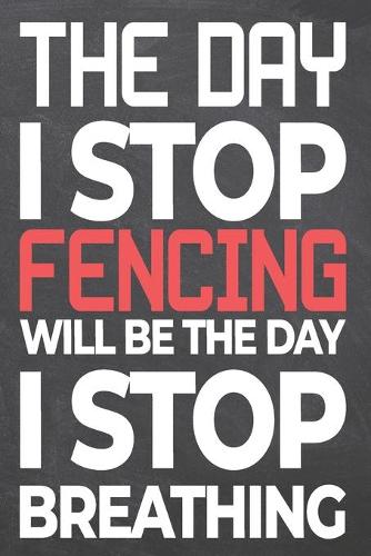 The Day I Stop Fencing Will Be The Day I Stop Breathing