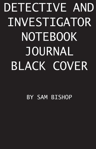 Detective And Investigator Notebook Journal Black Cover: Wide ruled lined paper notebook for detectives to keep notes and clues on criminal cases they are investigating(1 Detective Journals)
