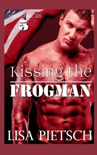 Kissing the Frogman: Book #5 in the Task Force 125 Action/Adventure Series(Task Force 125)