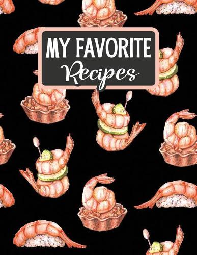 My Favorite Recipes: Blank Recipe Book - Make Your Own Custom Cookbook - Japanese Food Prawn(20 Empty Recipe Notebooks & Journals)