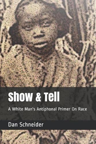 Show & Tell: A White Man's Antiphonal Primer On Race