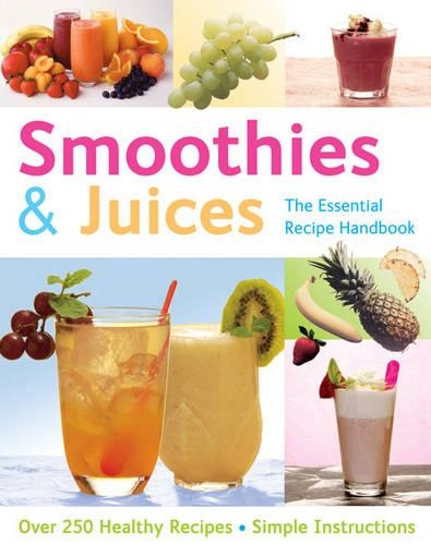 Smoothies and Juices: Over 300 Step-by-step Instructions(The Essential Recipe Cookbook Series)
