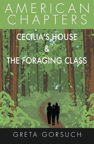 Cecilia's House & The Foraging Class: American Chapters(American Chapters)