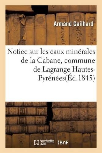 Notice Sur Les Eaux Minérales de la Cabane, Commune de Lagrange Hautes-Pyrénées: (Sciences Sociales)
