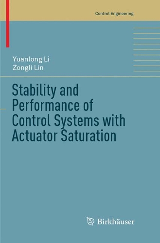 Stability and Performance of Control Systems with Actuator Saturation: (Control Engineering)