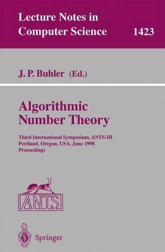 Algorithmic Number Theory: Third International Symposium, ANTS-III, Portland, Orgeon, USA, June 21-25, 1998, Proceedings(1423 Lecture Notes in Computer Science)