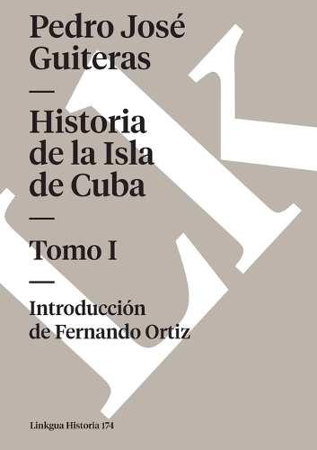 Historia de la Isla de Cuba: Tomo I(174 Historia)