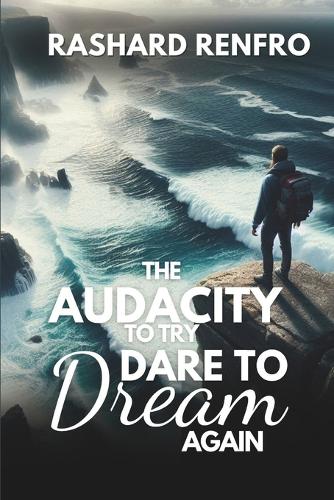 The Audacity To Try Dare To Dream Again